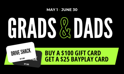 Promotional banner for Grads & Dads with dates May 1–June 30, advertising a $25 bonus card with a $100 gift card at Drive Shack (Drive Shack graphic)