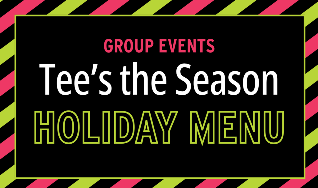 Group Events sign on a black poster announcing 'Tee's the Season' and 'Holiday Menu' with a neon striped border
